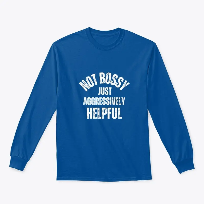 Not Bossy, Aggressively Helpful T-Shirt