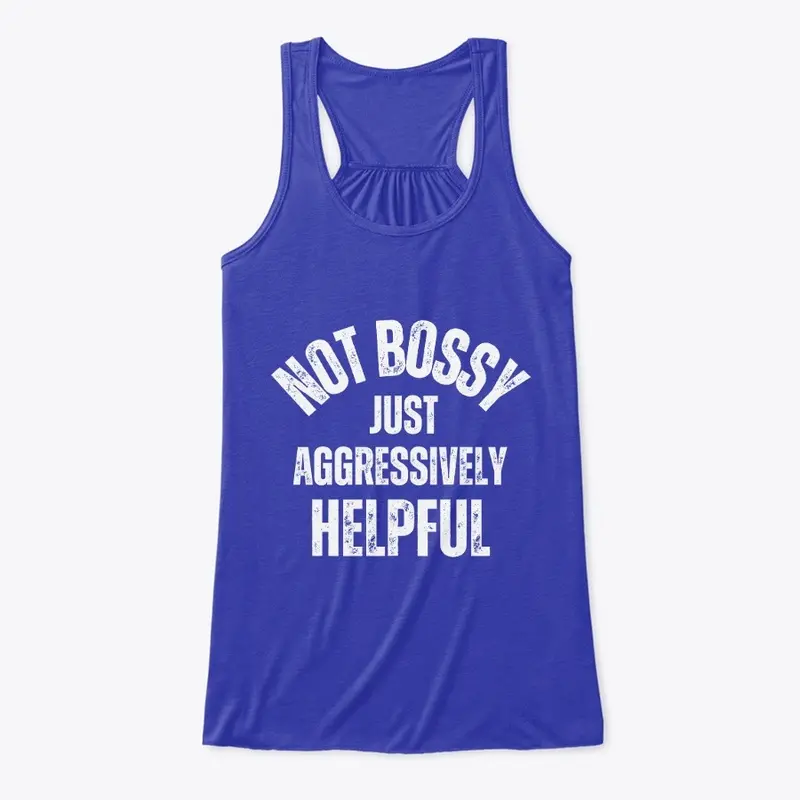 Not Bossy, Aggressively Helpful T-Shirt