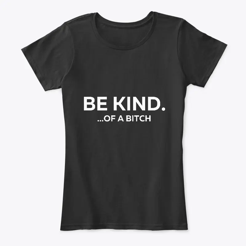 Be Kind...of a Bitch T-Shirt