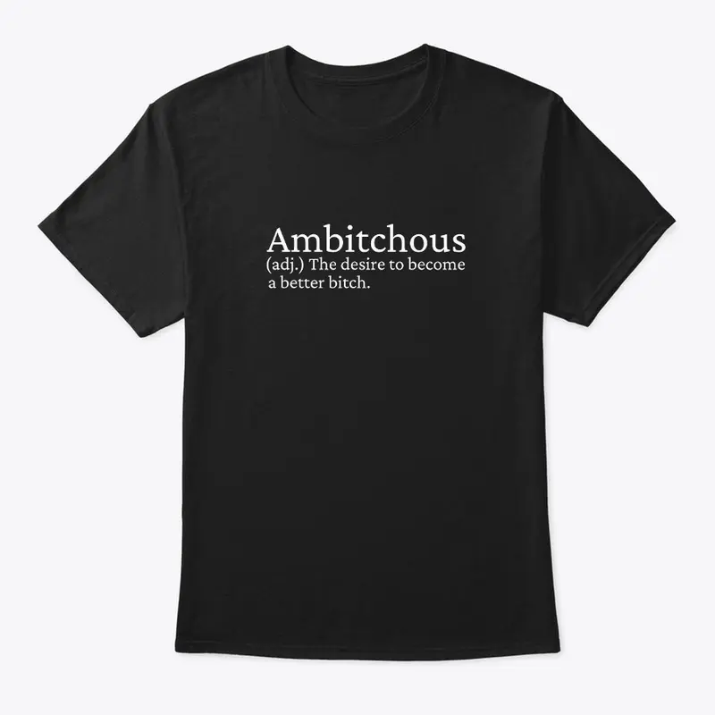 Ambitchous T-Shirt (White text)