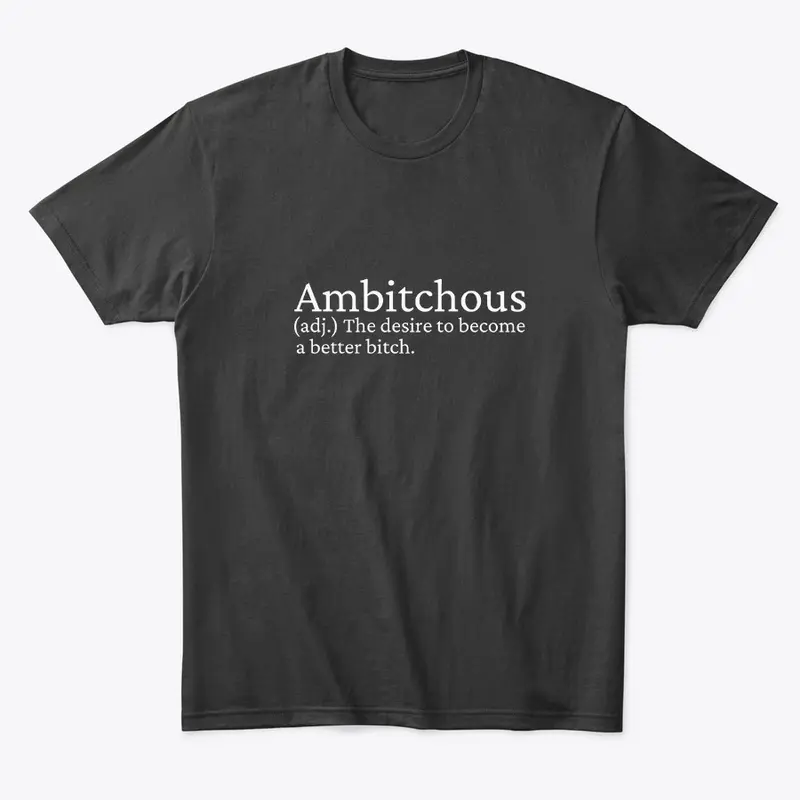 Ambitchous T-Shirt (White text)