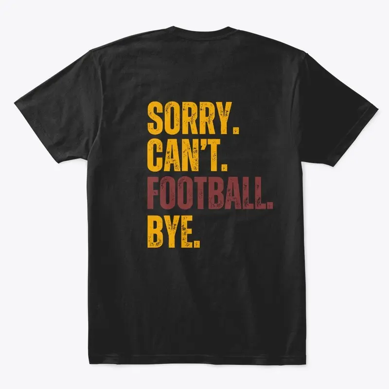 Sorry. Can't. Football. Bye. T-Shirt