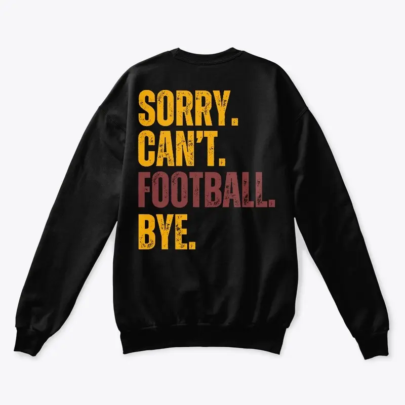 Sorry. Can't. Football. Bye. Hoodie