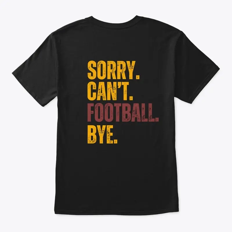 Sorry. Can't. Football. Bye. T-Shirt