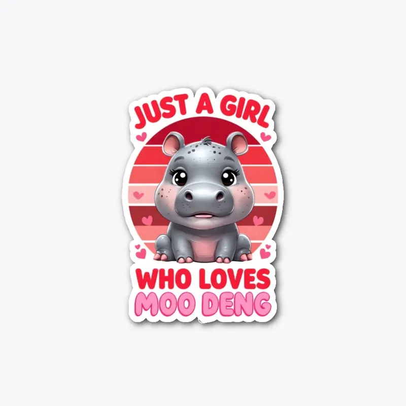 Just A Girl Who Loves Moo Deng